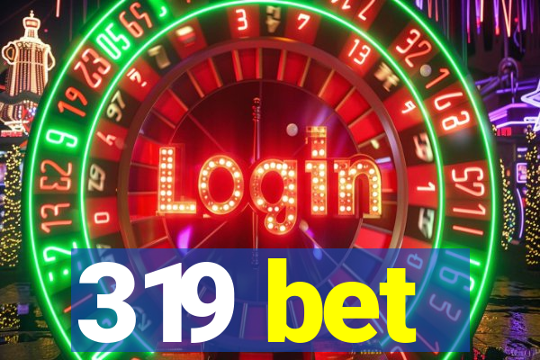 319 bet
